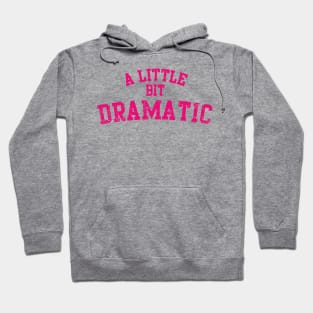 A Little Bit Dramatic Hoodie